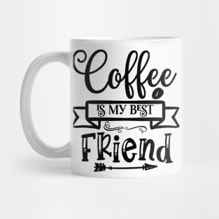 Coffee is my best friend Mug